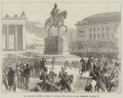 Le triomphe militaire à Berlin, dévoilement de la statue du roi Frédéric-Guillaume III - Sir John Charles Robinson
